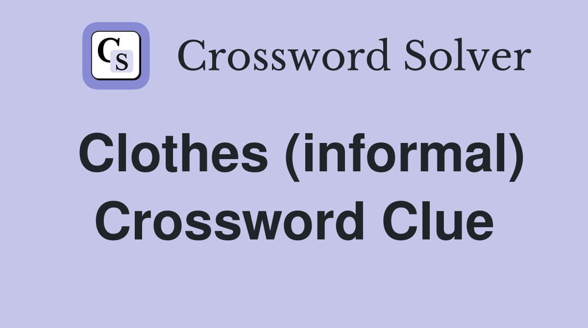 Clothes (informal) Crossword Clue Answers Crossword Solver